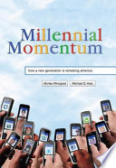 Millennial momentum : how a new generation is remaking America /