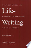 Life-writing : a glossary of terms in biography, autobiography, and related forms /