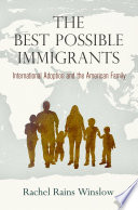 The best possible immigrants : international adoption and the American family /