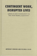 Contingent work, disrupted lives : labour and community in the new rural economy /