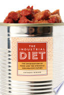 The industrial diet : the degradation of food and the struggle for healthy eating /