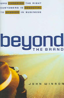 Beyond the brand : why engaging the right customers is essential to winning in business /
