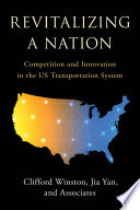 Revitalizing a nation : competition and innovation in the US transportation system /