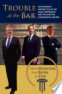 Trouble at the bar : an economics perspective on the legal profession and the case for fundamental reform /