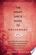 The smart girl's guide to polyamory : everything you need to know about open relationships, non-monogamy, and alternative love /