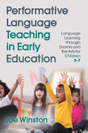 Performative language teaching in early education : language learning through drama and the arts for children 3-7 /