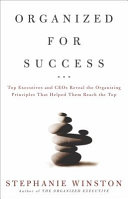 Organized for success : top executives and CEOs reveal the organizing principles that helped them reach the top /