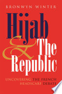 Hijab & the republic : uncovering the French headscarf debate /