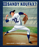 You never heard of Sandy Koufax?! /