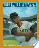 You never heard of Willie Mays?! /