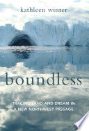 Boundless : tracing land and dream in a new Northwest passage /