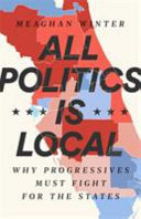 All politics is local : why progressives must fight for the states /