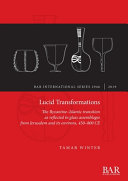 Lucid transformations : the Byzantine-Islamic transition as reflected in glass assemblages from Jerusalem and its environs, 450-800 CE /