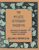 The holistic veterinary handbook : safe, effective treatment plans for the companion animal practitioner /