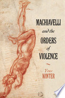 Machiavelli and the orders of violence /