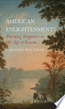 American enlightenments : pursuing happiness in the Age of Reason /