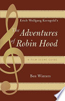 Erich Wolfgang Korngold's The adventures of Robin Hood : a film score guide /