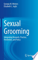 Sexual Grooming : Integrating Research, Practice, Prevention, and Policy /