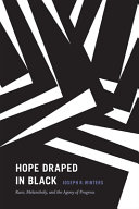 Hope draped in black : race, melancholy, and the agony of progress /