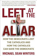 Left at the altar : how the Democrats lost the Catholics and how the Catholics can save the Democrats /