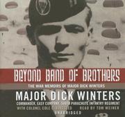 Beyond band of brothers : [the war memoirs of Major Dick Winters] /