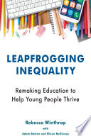 Leapfrogging inequality : remaking education to help young people thrive /
