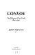 Convoy : the defence of sea trade, 1890-1990 /