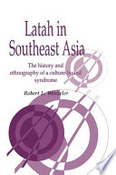 Latah in Southeast Asia : the history and ethnography of a culture-bound syndrome /