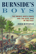 Burnside's boys : the Union's Ninth Corps and the Civil War in the East /