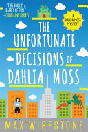 The unfortunate decisions of Dahlia Moss : a novel /