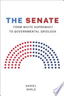 The Senate : from white supremacy to governmental gridlock /