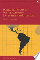 National trauma in postdictatorship Latin American literature : Chile and Argentina /