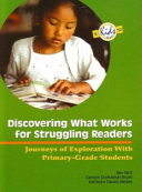 Discovering what works for struggling readers : journeys of exploration with primary-grade students /