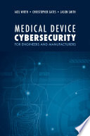 Medical device cybersecurity for engineers and manufacturers