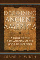 Decoding ancient America : a guide to the archaeology of the Book of Mormon /