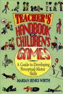 Teacher's handbook of children's games : a guide to developing perceptual-motor skills /