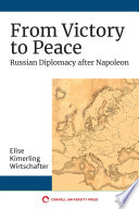 From victory to peace : Russian diplomacy after Napoleon /