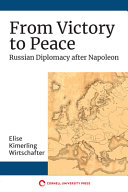 From victory to peace Russian diplomacy after Napoleon /