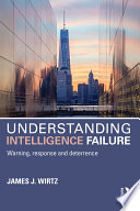 Understanding intelligence failure : warning, response and deterrence /