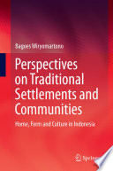 Perspectives on traditional settlements and communities : home, form and culture in Indonesia /
