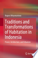 Traditions and Transformations of Habitation in Indonesia  : Power, Architecture, and Urbanism /