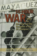 The 14-hour war : valor on Koh Tang and the recapture of the SS Mayaguez /