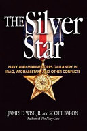 The Silver Star : Navy and Marine Corps gallantry in Iraq, Afghanistan, and other conflicts /