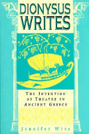 Dionysus writes : the invention of theatre in ancient Greece /