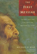 The first messiah : investigating the savior before Jesus /