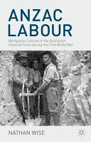 Anzac labour : workplace cultures in the Australian Imperial Force during the First World War /