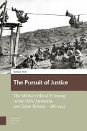The pursuit of justice : the military moral economy in the USA, Australia, and Great Britain, 1861-1945 /