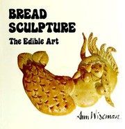 Bread sculpture : the edible art /