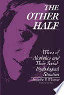 The other half : wives of alcoholics and their social-psychological situation /