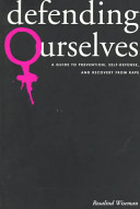 Defending ourselves : a guide to prevention, self-defense, and recovery from rape /
